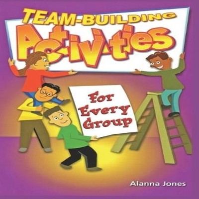 Team-Building Activities for Every Group Alanna Jones Paperback A