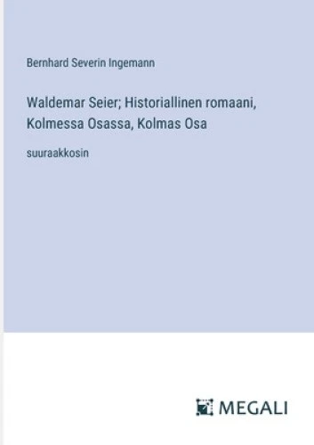 Waldemar Seier; Historiallinen romaani, Kolmessa Osassa, Kolmas Osa: - Picture 1 of 2