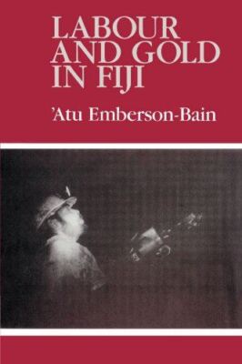 Labour and Gold in Fiji by Atu EmbersonBain (Paperback) (2002)