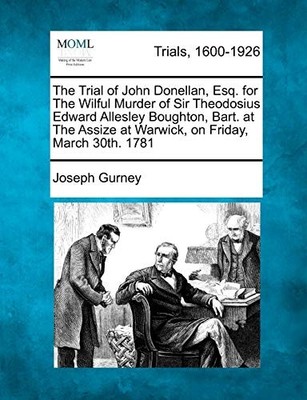 Gurney - Trial of John Donellan Esq. for The Wilful Murder of Sir The - X555z