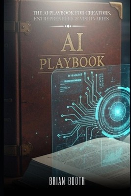 The AI Playbook for Creators, Entrepreneurs & Visionaries by Brian Booth Paperba