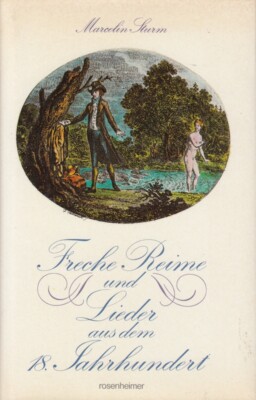 Freche Reime und Lieder aus dem 18. Jahrhundert. Nach dem gesammelten Werk von 1