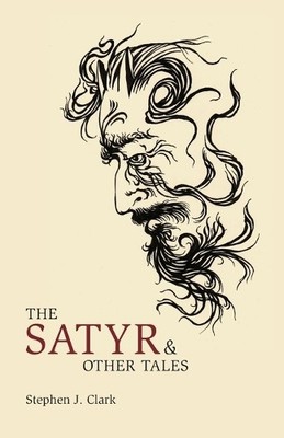 Stephen J Clark The Satyr & Other Tales (Paperback)