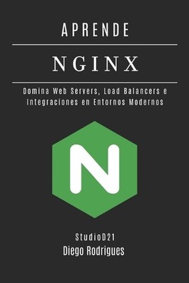 Aprende NGINX: Domina Web Servers, Load Balancers e Integraciones en Entornos Mo