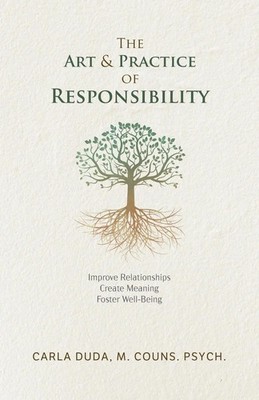 The Art & Practice of Responsibility M. Couns. Psych. Carla Duda Taschenbuch