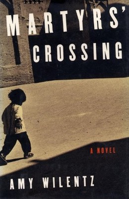 Martyrs' Crossing: A Novel, Wilentz, Amy