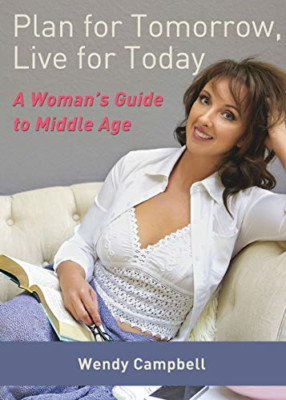 Plan for Tomorrow, Live for Today: a Woman's Guide to M -  NEW Wendy C Campbel 2