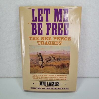 Hardcover Let Me Be Free The Nez Perce Tragedy David Lavender 1992 First Edition