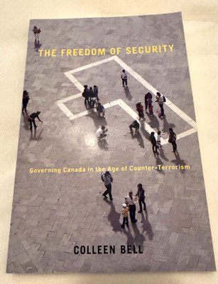 The Freedom of Security: Governing Canada in the Age Counter-Terrorism