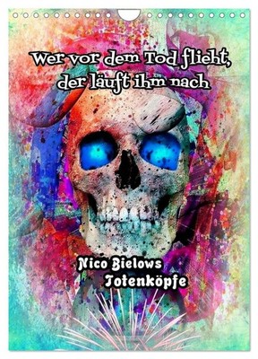 Wer vor dem Tod flieht, der läuft ihm nach - Nico Bielows Totenköpfe (Wandkalend