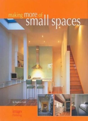 Making More of Small Spaces,Stephen Crafti