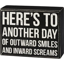 Primitives By Kathy Box Sign ~Another Day of Outward Smiles Inward Screams