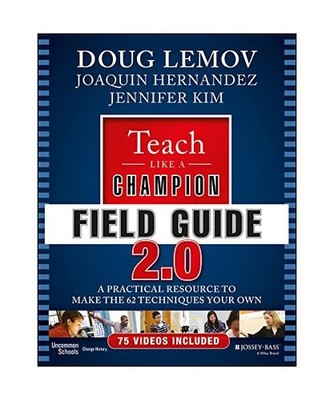 Teach Like a Champion Field Guide 2.0: A Practical Resource to Make the 62 Techn