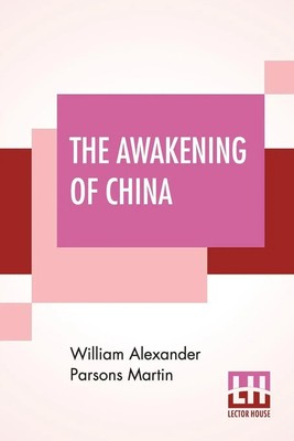 The Awakening Of China William Alexander Parsons Martin Taschenbuch Englisch