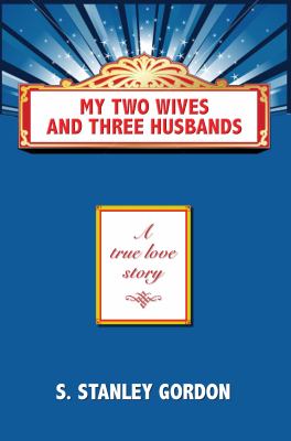 My Two Wives and Three Husbands by Gordon, S. Stanley