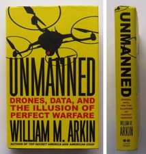 (143) Unmanned: Drones Data Illusion of Perfect Warfare William M. Arkin HB 2015