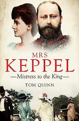Mrs Keppel: Mistress to the King,Tom Quinn