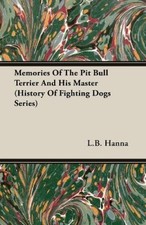 Memories Of The Pit Bull Terrier And His Master (History Of Fighting Dogs
