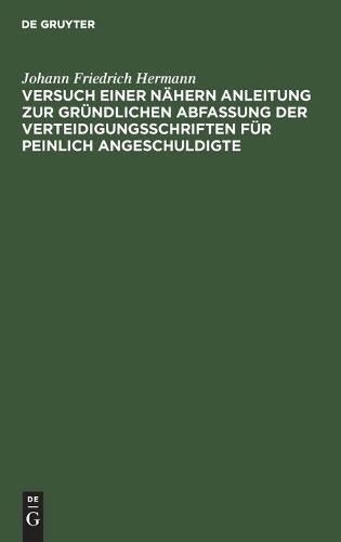 Johann Friedric Versuch Einer Nähern Anleitung Zur Gründlichen Abfass (Hardback)