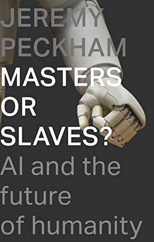Masters Or Slaves? : Ai And The Future Of Humanity Jeremy Peckham - Image 8