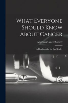 What Everyone Should Know About Cancer: A Handbook for the Lay Reader, Brand ...