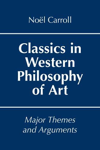 Classics in Western Philosophy of Art : Major Themes and Arguments by Noël ...