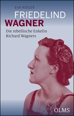Eva Rieger | Friedelind Wagner - Die rebellische Enkelin Richard Wagners | Buch