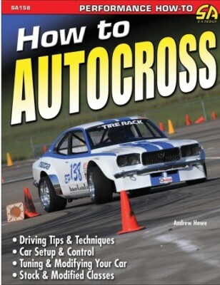 How To Autocross: Tips, Techniques, Setup & Control Manual by CarTech SA158P