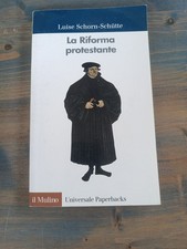 LA RIFORMA PROTESTANTE LUISE SCHIRN SCHUTTE IL MULINO UNIVERSALE PAPERBACKS-Z27