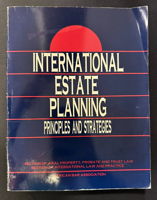 International Estate Planning; Principles and Strategies American Bar Assoc 1991