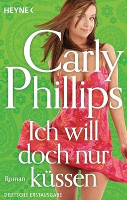 Ich will doch nur küssen: Roman (Serendipity, Band 1) Roman Phillips, Carly und
