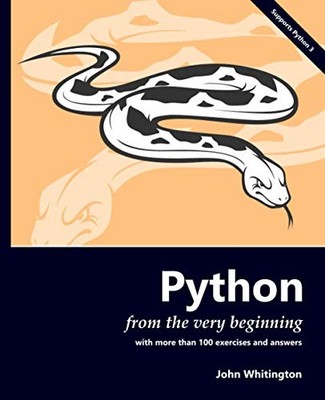 PYTHON FROM THE VERY BEGINNING: WITH 100 EXERCISES AND By John Whitington *Mint*