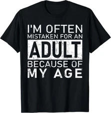 I'm Often Mistaken For An Adult Because Of My Age Funny T-Shirt
