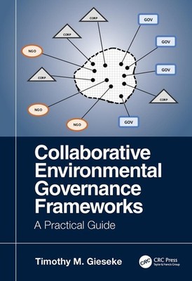Collaborative Environmental Governance Frameworks: A Practical Guide by Timothy 