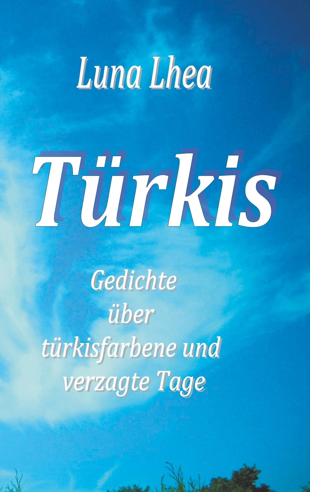 Thumbnail - Türkis | Luna Lhea | Gedichte Über Türkisfarbene Und Verzagte Tage |