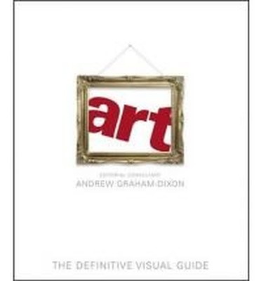 Art: The Definitive Visual Guide by Graham-Dixon, Andrew 1856131742