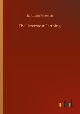 The Uttermost Farthing R. Austin Freeman