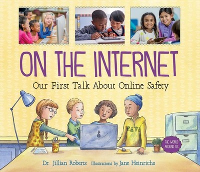 On the Internet: Our First Talk About Online Safety (The World Around Us, 3)