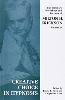 Creative Choice in Hypnosis: The Seminars, Workshops an - Paperback NEW Erikson,