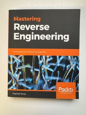 Mastering Reverse Engineering : Re-Engineer Your Ethical Hacking Skills by...