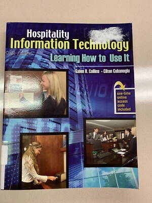 HOSPITALITY INFORMATION TECHNOLOGY: LEARNING HOW TO USE IT By Collins Galen R