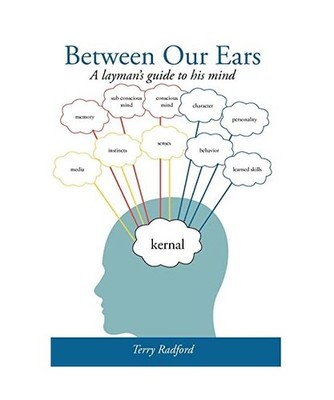 Between Our Ears: A Layman's Guide to His Mind: A Layman's Guide to His Mind, Te