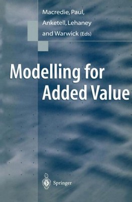 Modelling for Added Value Robert Macredie