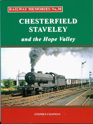 RAILWAY/TRAIN BOOK Railway Memories 30 CHESTERFIELD, STAVELEY & The Hope Valley
