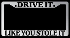 Chrome License Plate Frame "Drive it, Like You Stole It" Auto Accessory Funny