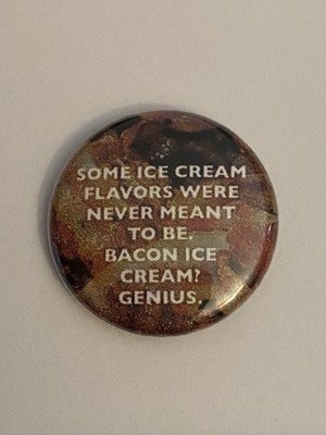 Bacon Ice Cream! Genius Pin Back Button P128