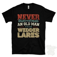 NEVER UNDERESTIMATE AN OLD MAN FROM WEDDER LARES T-SHIRT xmas gift haltwhistle