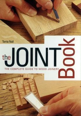 Joint Book : The Complete Guide to Wood Joinery by Terrie Noll (2009, Spiral)