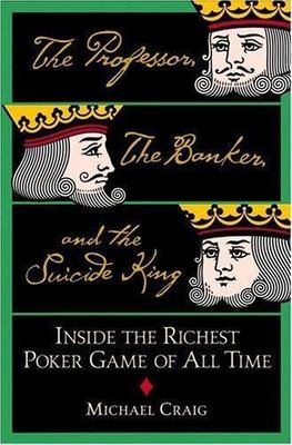 The Professor, the Banker, and the Suicide King: Inside the Richest Poker...