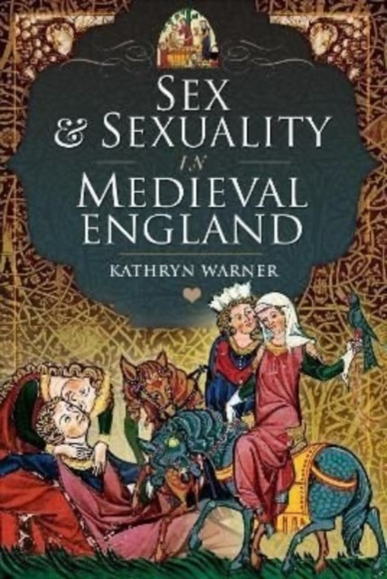 Sex and Sexuality in Medieval England by Kathryn Warner (Hardback Book)